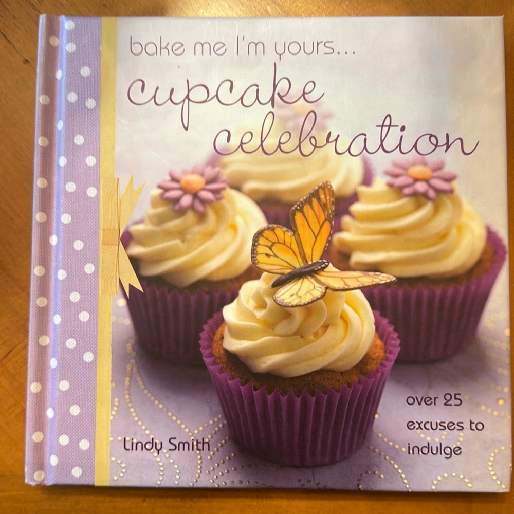 Bake me I’m yours…. Cupcake celebration cookbook.